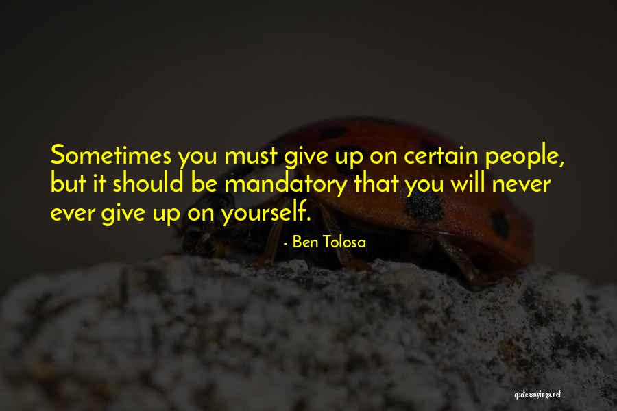 You Must Never Give Up Quotes By Ben Tolosa You Must Never Give Up Quotes By Ben Tolosa