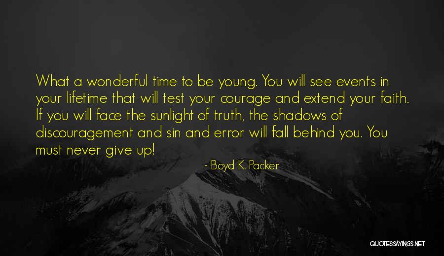 You Must Never Give Up Quotes By Boyd K. Packer You Must Never Give Up Quotes By Boyd K. Packer