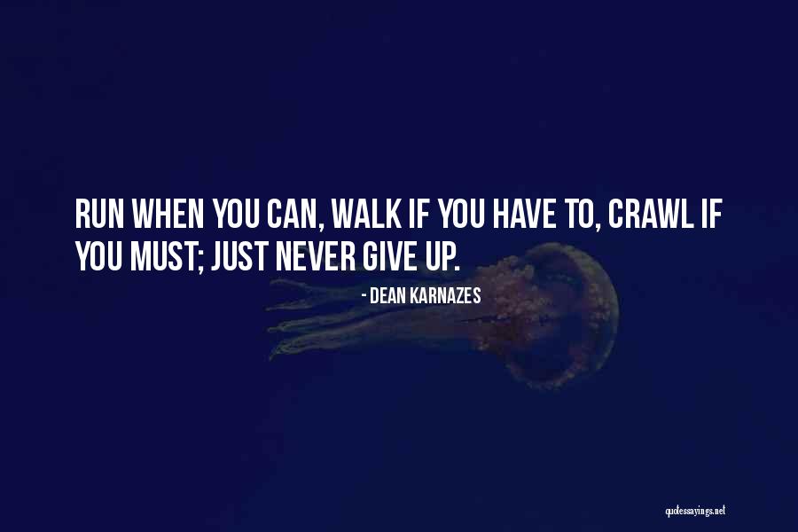 You Must Never Give Up Quotes By Dean Karnazes You Must Never Give Up Quotes By Dean Karnazes
