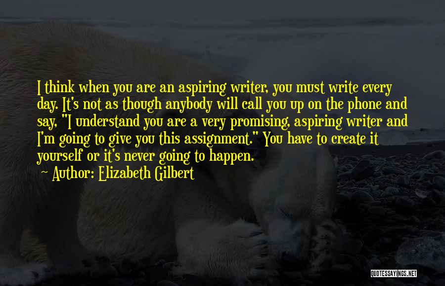 You Must Never Give Up Quotes By Elizabeth Gilbert