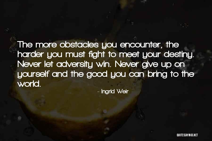 You Must Never Give Up Quotes By Ingrid Weir You Must Never Give Up Quotes By Ingrid Weir