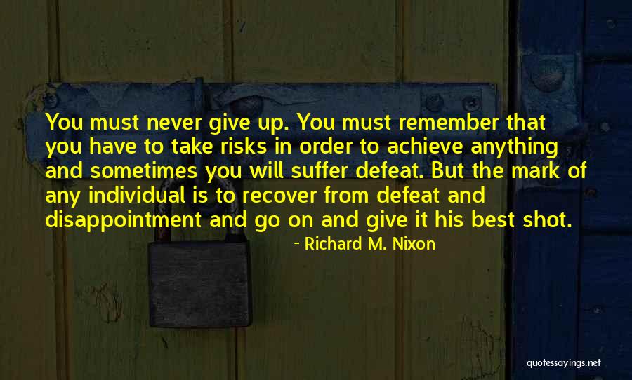 You Must Never Give Up Quotes By Richard M. Nixon You Must Never Give Up Quotes By Richard M. Nixon