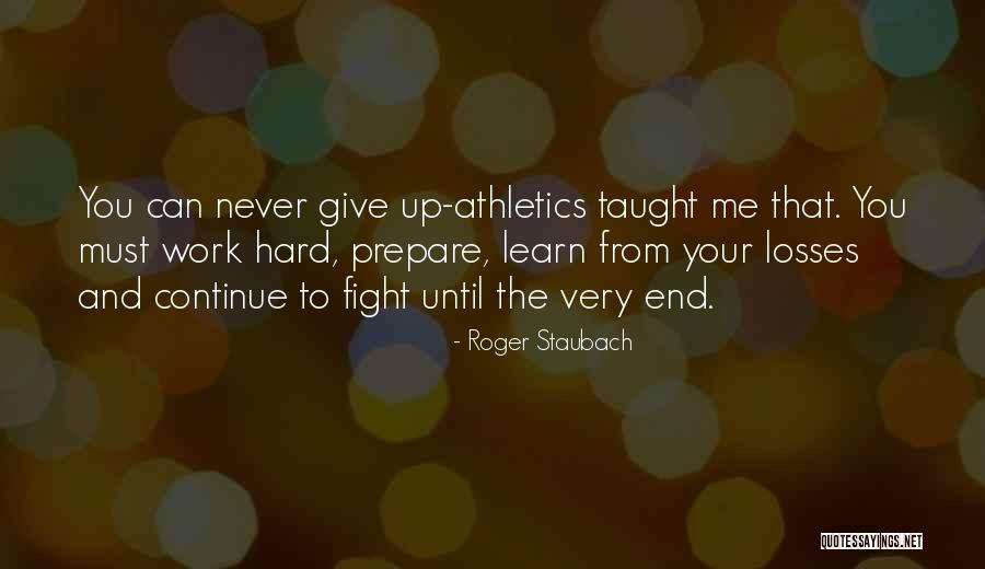 You Must Never Give Up Quotes By Roger Staubach You Must Never Give Up Quotes By Roger Staubach