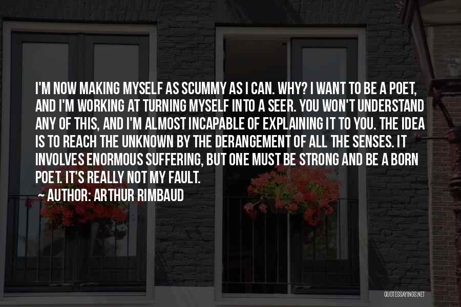 You Must Understand Quotes By Arthur Rimbaud