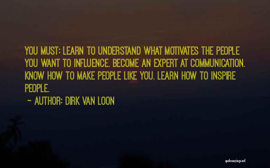 You Must Understand Quotes By Dirk Van Loon