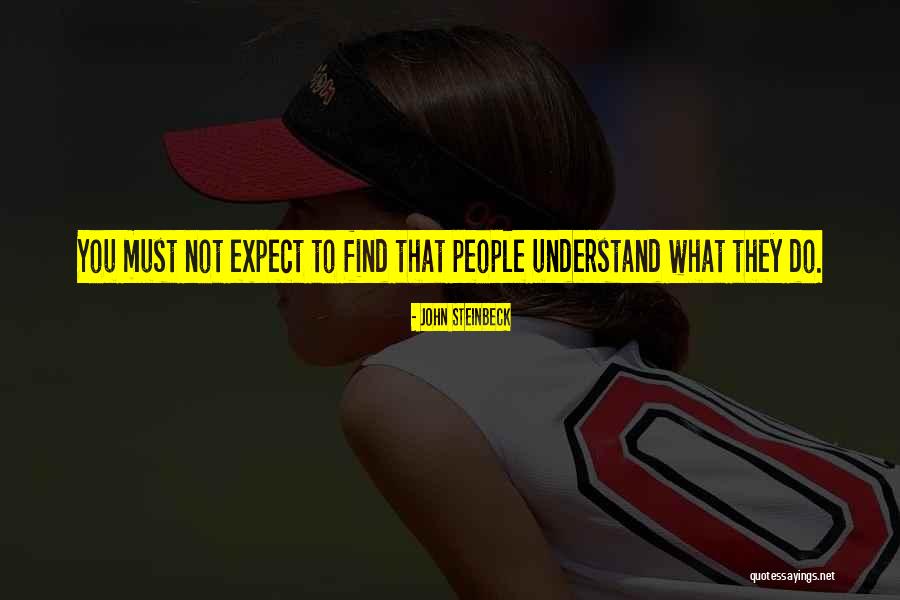 You Must Understand Quotes By John Steinbeck You Must Understand Quotes By John Steinbeck