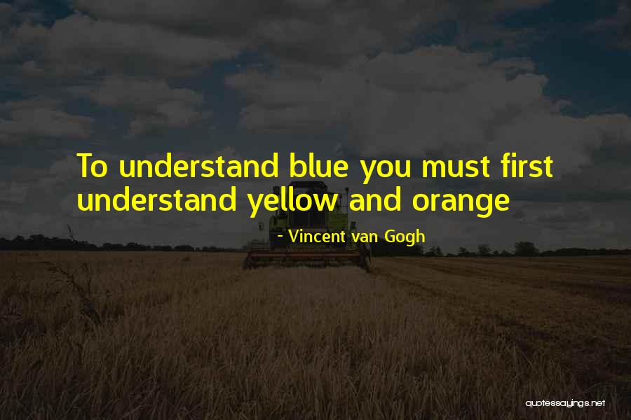 You Must Understand Quotes By Vincent Van Gogh