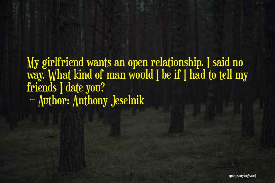 You My Girlfriend Quotes By Anthony Jeselnik