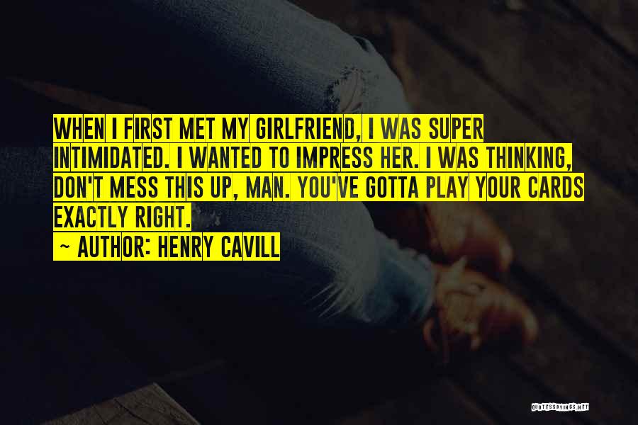 You My Girlfriend Quotes By Henry Cavill