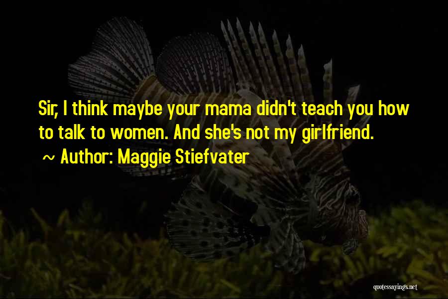 You My Girlfriend Quotes By Maggie Stiefvater