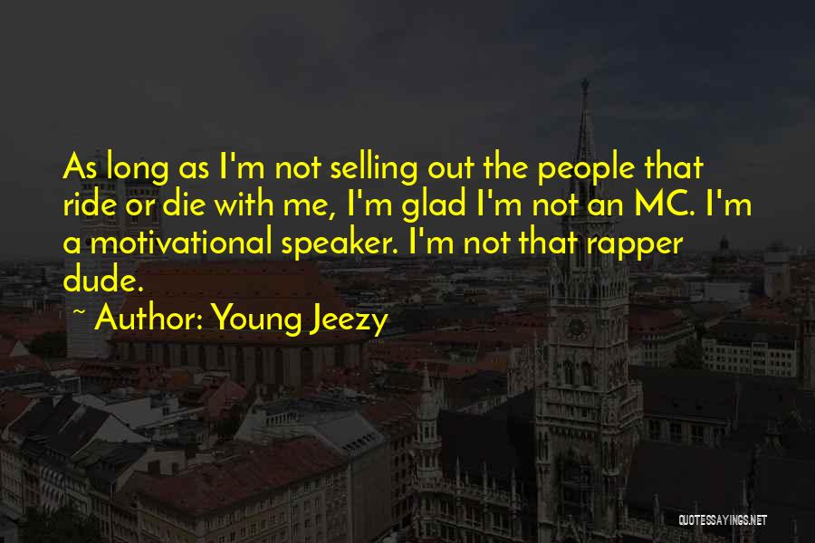 You My Ride Or Die Quotes By Young Jeezy