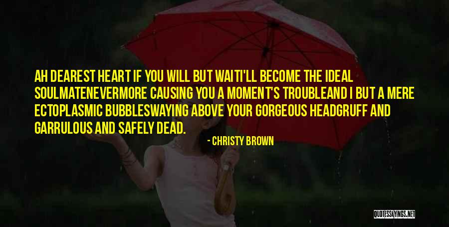 You My Soulmate Quotes By Christy Brown You My Soulmate Quotes By Christy Brown
