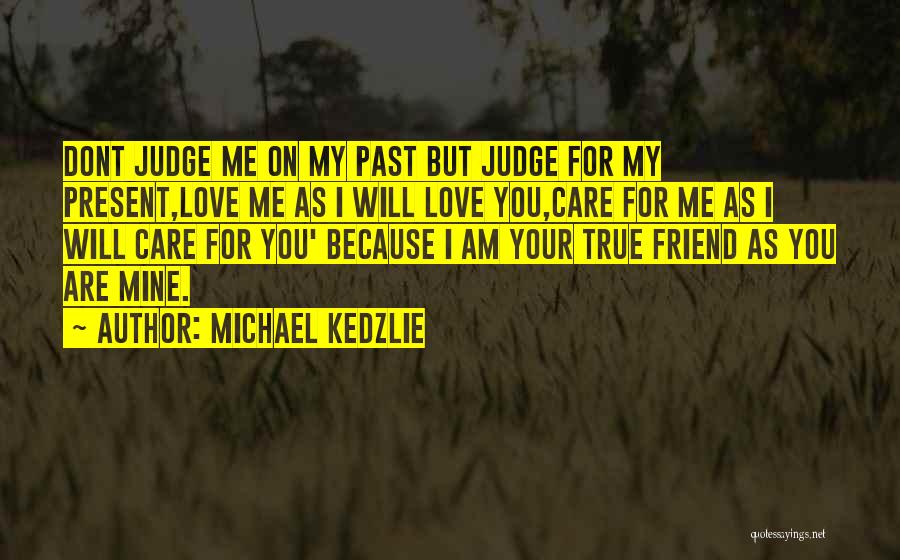You My True Friend Quotes By Michael Kedzlie