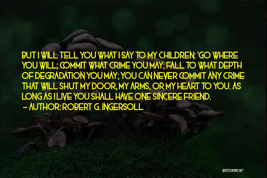 You My True Friend Quotes By Robert G. Ingersoll