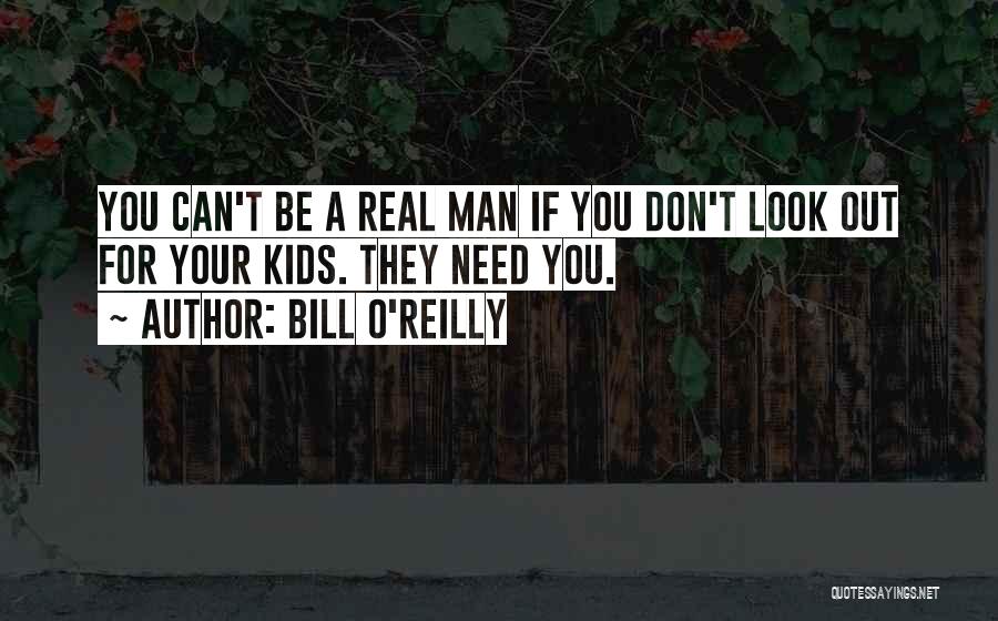 You Need A Real Man Quotes By Bill O'Reilly