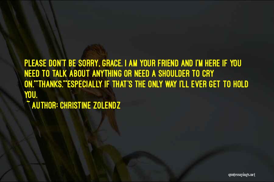 You Need A Shoulder To Cry On Quotes By Christine Zolendz