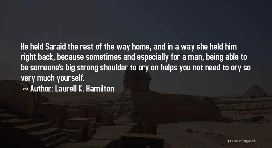 You Need A Shoulder To Cry On Quotes By Laurell K. Hamilton