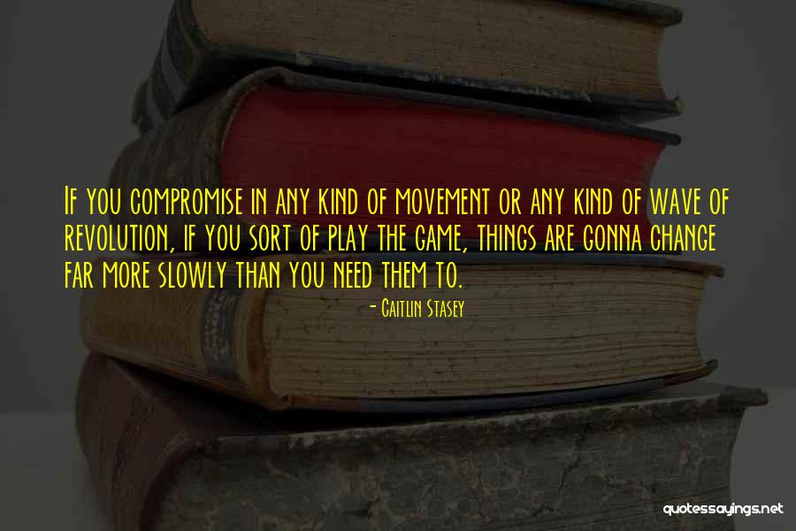 You Need Change Quotes By Caitlin Stasey You Need Change Quotes By Caitlin Stasey