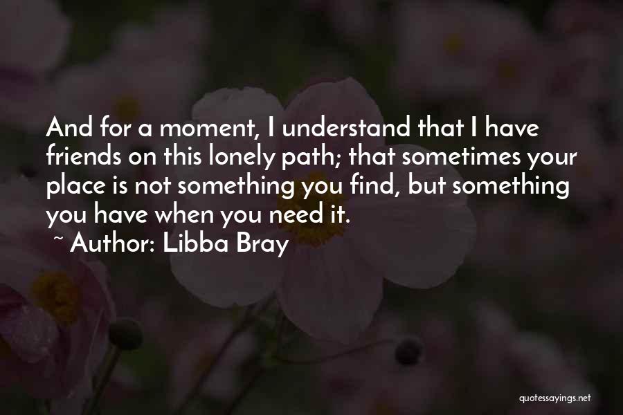 You Need Friends Quotes By Libba Bray
