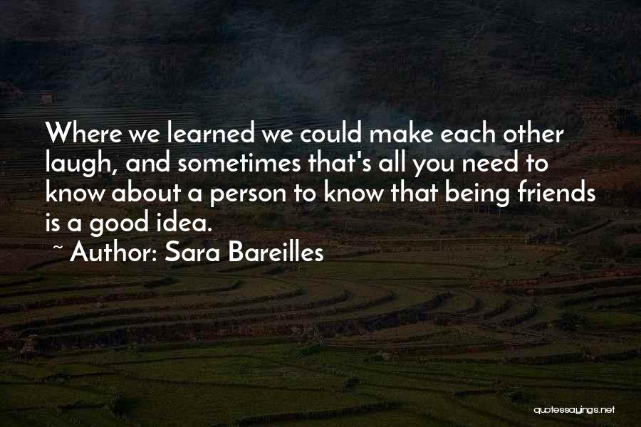 You Need Friends Quotes By Sara Bareilles