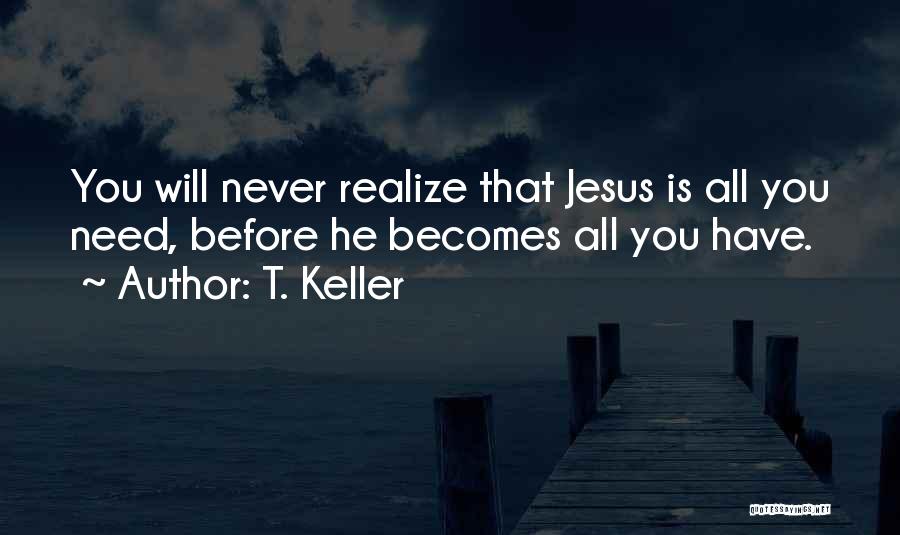 You Need Jesus Quotes By T. Keller