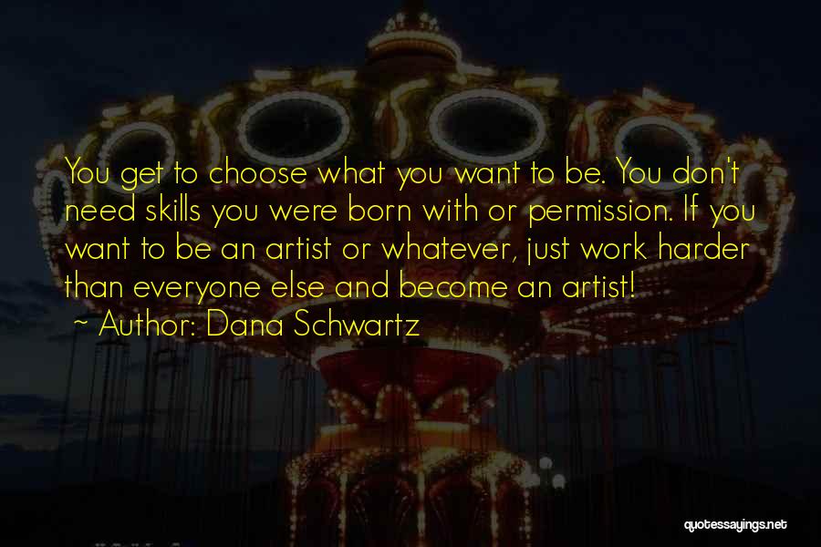 You Need To Choose Quotes By Dana Schwartz