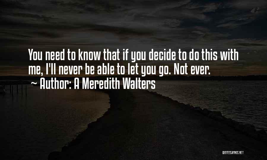 You Need To Decide Quotes By A Meredith Walters