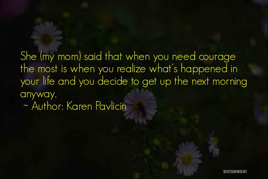 You Need To Decide Quotes By Karen Pavlicin