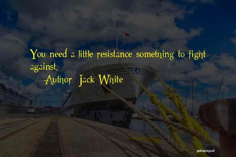 You Need To Fight Quotes By Jack White