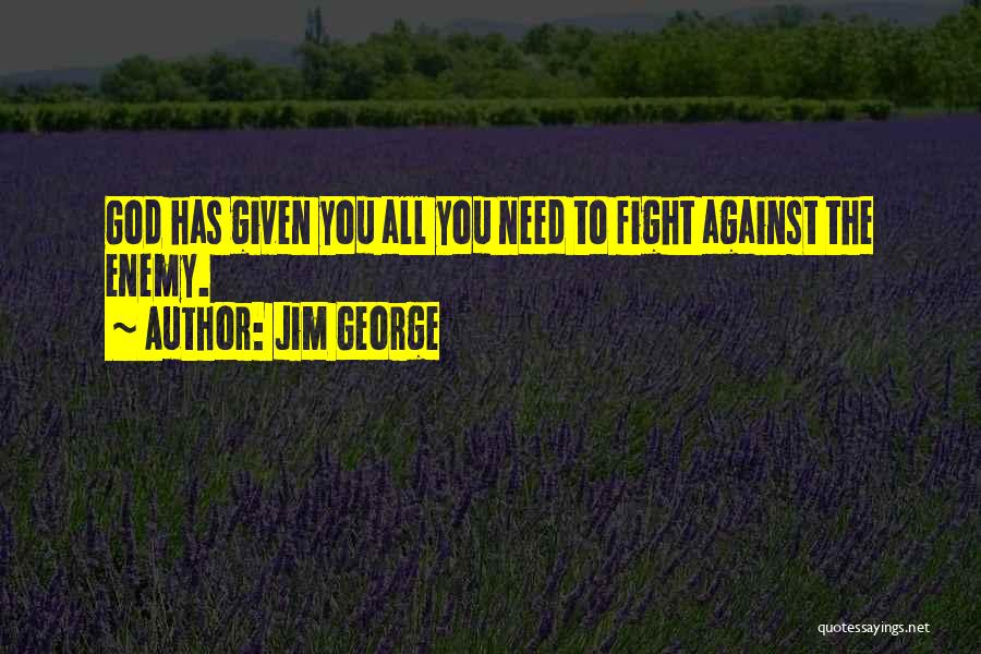 You Need To Fight Quotes By Jim George