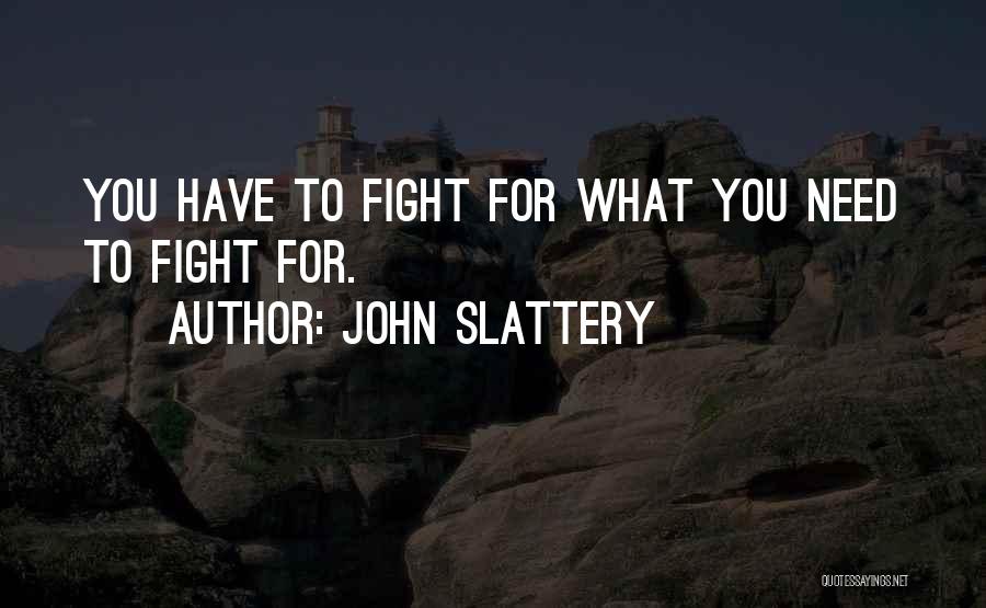 You Need To Fight Quotes By John Slattery