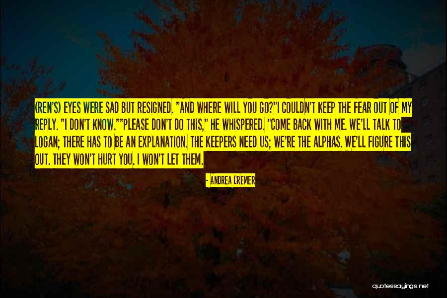 You Need To Let Me Go Quotes By Andrea Cremer You Need To Let Me Go Quotes By Andrea Cremer