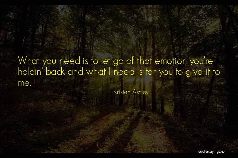 You Need To Let Me Go Quotes By Kristen Ashley You Need To Let Me Go Quotes By Kristen Ashley