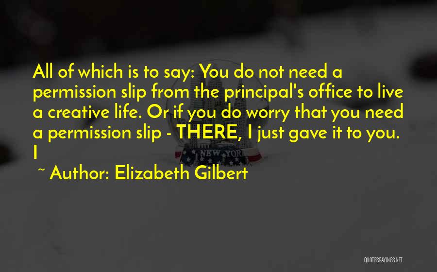You Need To Live Quotes By Elizabeth Gilbert