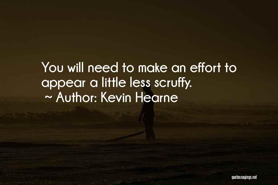 You Need To Make An Effort Quotes By Kevin Hearne