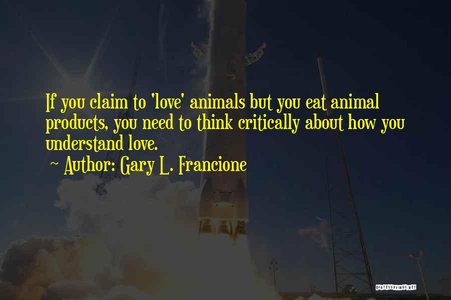 You Need To Understand Quotes By Gary L. Francione