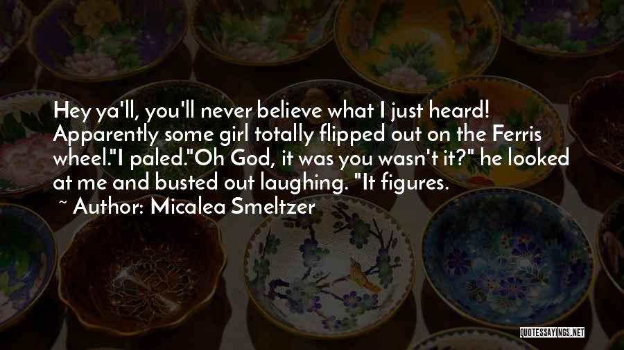 You Never Believe Me Quotes By Micalea Smeltzer
