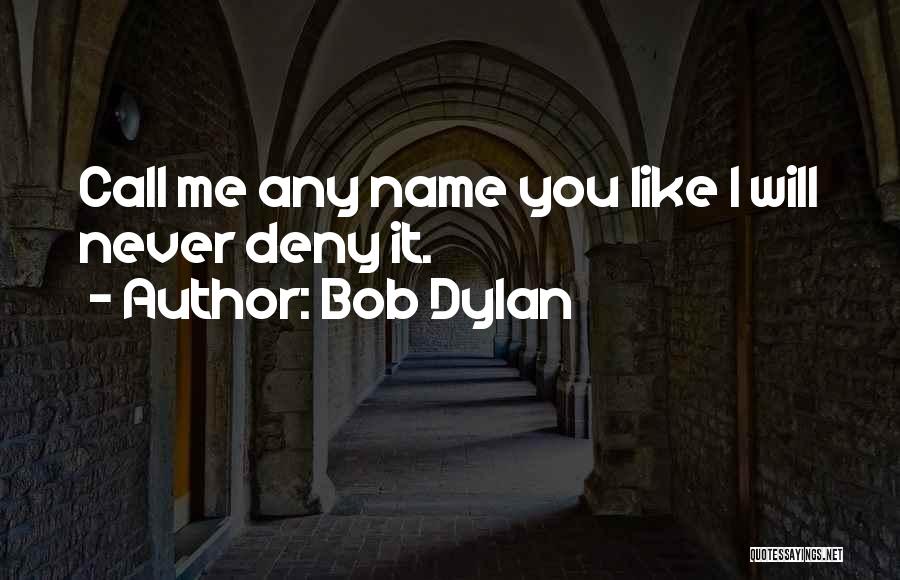 You Never Call Me Quotes By Bob Dylan