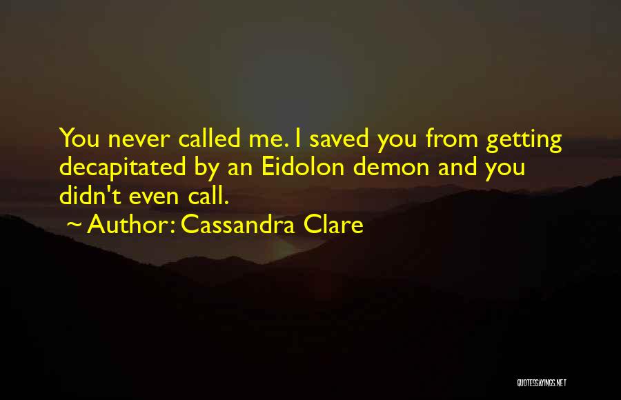 You Never Call Me Quotes By Cassandra Clare