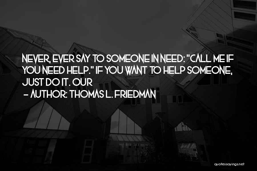 You Never Call Me Quotes By Thomas L. Friedman