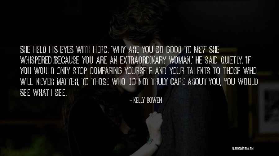 You Never Care About Me Quotes By Kelly Bowen You Never Care About Me Quotes By Kelly Bowen