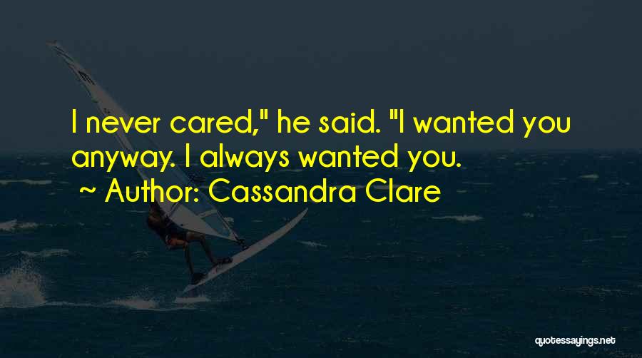 You Never Cared Quotes By Cassandra Clare