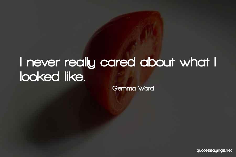 You Never Even Cared Quotes By Gemma Ward You Never Even Cared Quotes By Gemma Ward