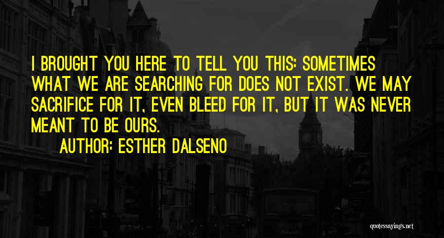 You Never Exist Quotes By Esther Dalseno