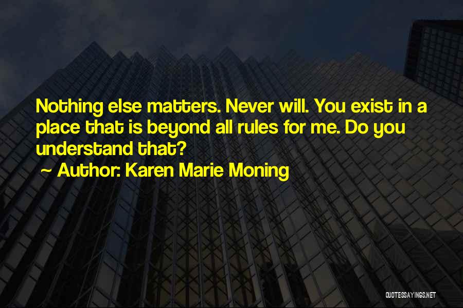 You Never Exist Quotes By Karen Marie Moning