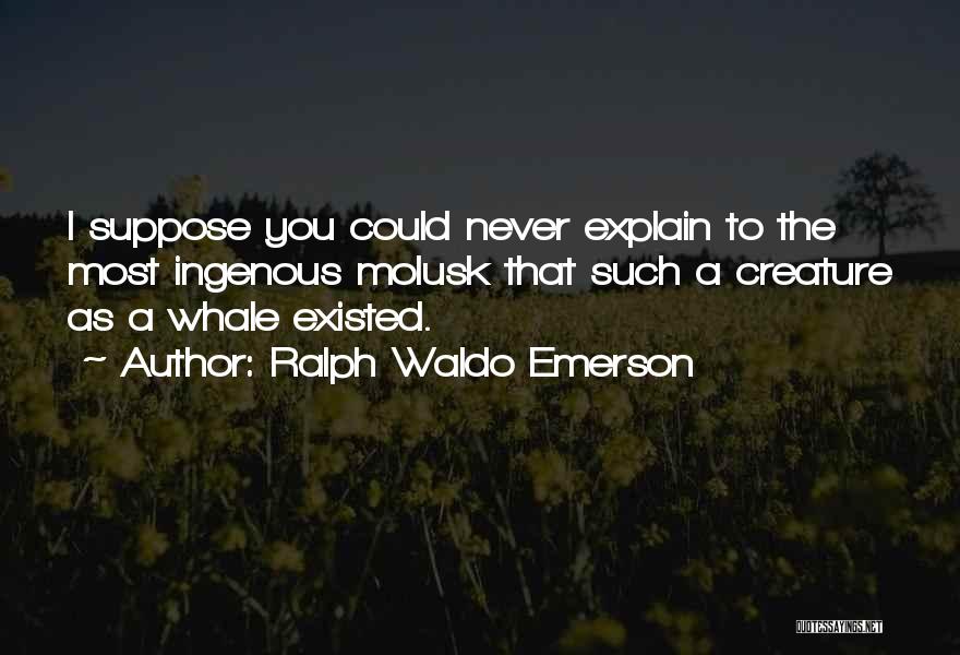 You Never Existed Quotes By Ralph Waldo Emerson