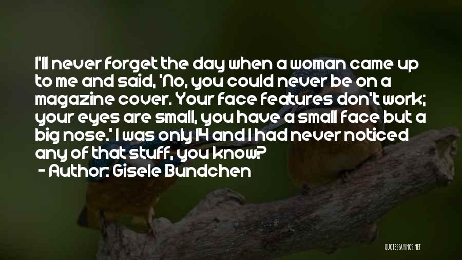 You Never Forget Me Quotes By Gisele Bundchen