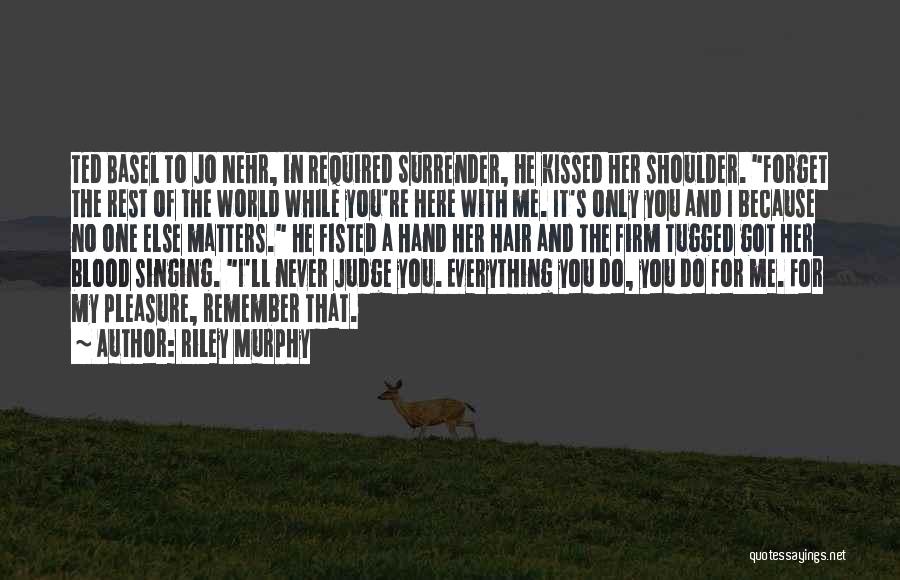 You Never Forget Me Quotes By Riley Murphy