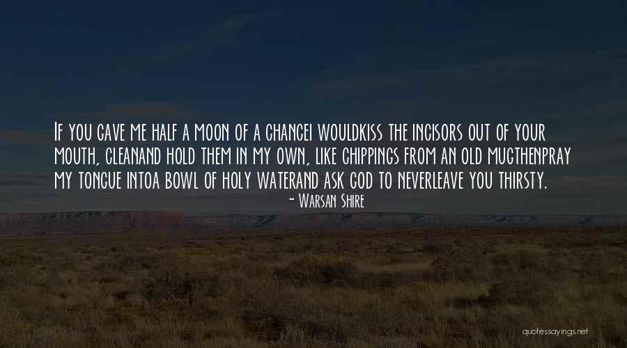 You Never Gave Me A Chance Quotes By Warsan Shire You Never Gave Me A Chance Quotes By Warsan Shire