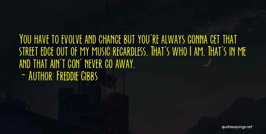 You Never Gonna Change Quotes By Freddie Gibbs